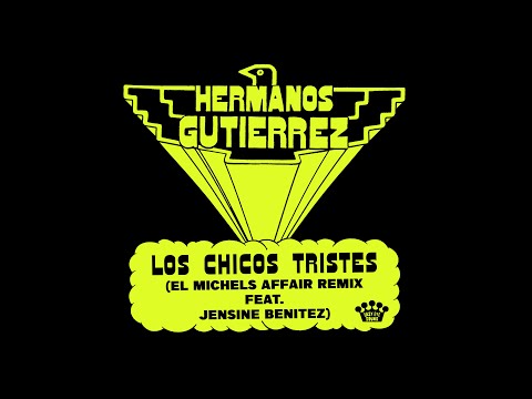 Hermanos Gutiérrez - Los Chicos Tristes [El Michels Affair Remix ft. Jensine Benitez]
