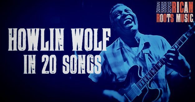 Best Howlin’ Wolf Songs: 20 Essential Blues Classics | UDiscover