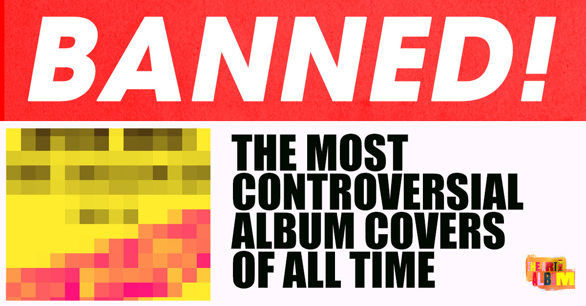 The Most Controversial Album Covers Of All Time | UDiscover