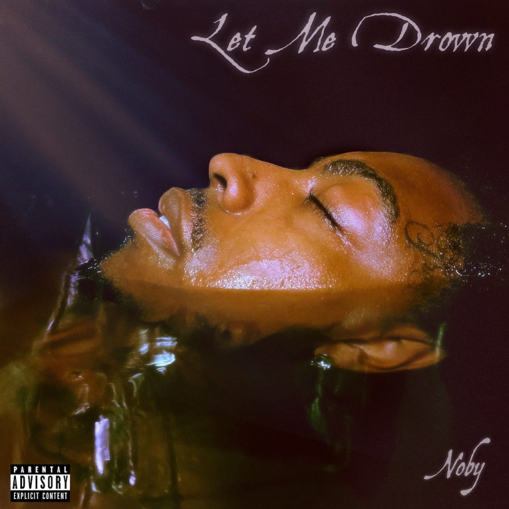 Bubbling R&B Star Noby Shares ‘Let Me Drown’