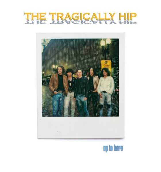 The Tragically Hip, ‘Up To Here’ - Photo: Courtesy of Universal Music Canada/UMe